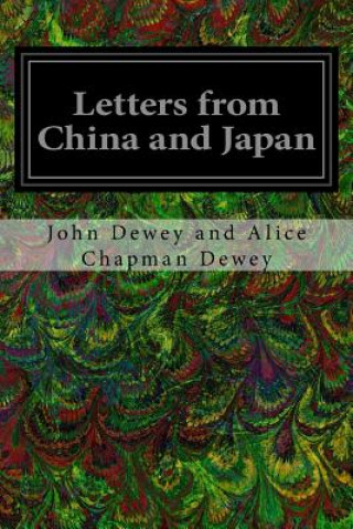 Kniha Letters from China and Japan John Dewey and Alice Chapman Dewey