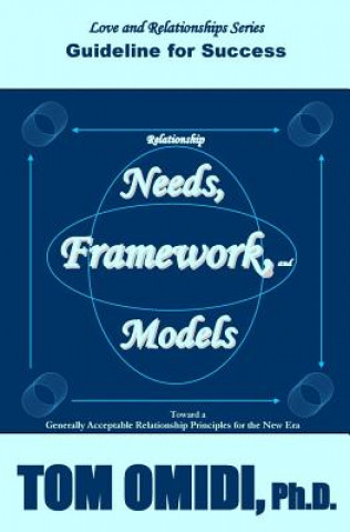Knjiga Relationship Needs, Framework, and Models: Guidelines for Success Tom Omidi Ph D