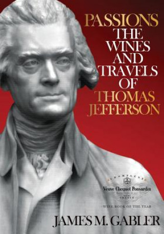 Kniha Passions: The Wines and Travels of Thomas Jefferson James M Gabler