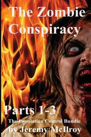 Книга The Zombie Conspiracy: Parts 1-3 The Population Control Bundle Jeremy McIlroy