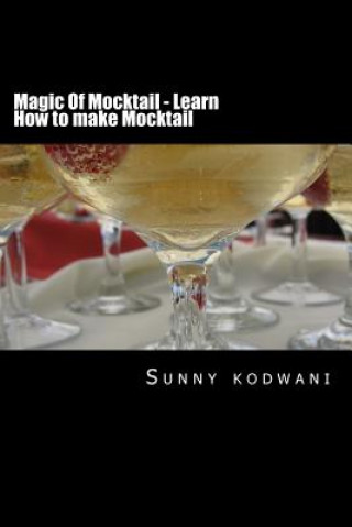 Könyv Magic Of Mocktail - Learn How to make Mocktail MR Sunny Kodwani