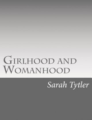 Könyv Girlhood and Womanhood: The Story of some Fortunes and Misfortunes Sarah Tytler