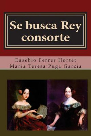 Könyv Se busca rey consorte: Biografia de Isabel II, madre de Alfonso XII Eusebio Ferrer Hortet