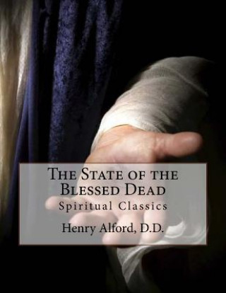 Kniha The State of the Blessed Dead: Spiritual Classics Henry Alford D D