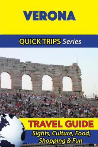 Könyv Verona Travel Guide (Quick Trips Series): Sights, Culture, Food, Shopping & Fun Sara Coleman