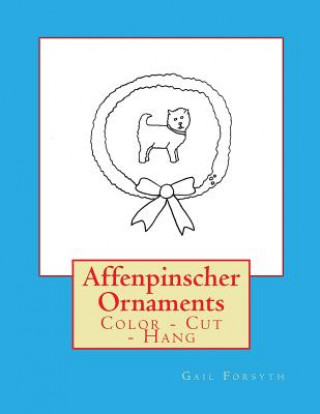 Kniha Affenpinscher Ornaments: Color - Cut - Hang Gail Forsyth