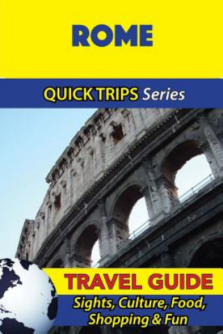 Book Rome Travel Guide (Quick Trips Series): Sights, Culture, Food, Shopping & Fun Sara Coleman