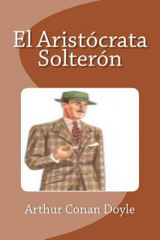 Knjiga El Aristócrata Solterón Arthur Conan Doyle