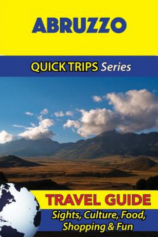 Könyv Abruzzo Travel Guide (Quick Trips Series): Sights, Culture, Food, Shopping & Fun Sara Coleman