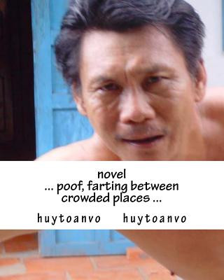 Kniha novel: Novel: ... poof, farting between crowded places ... Toan Huytoanvo Huytoanvo Huytoanvo Vo