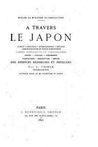 Kniha A travers le Japon, climat, géologie, hydrographie for?ts domaniales et particuli?res L Ussele