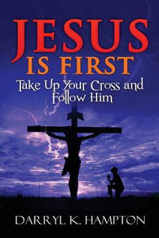 Książka Jesus Is First: Take Up Your Cross and Follow Him Darryl K Hampton