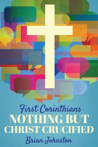 Book First Corinthians: Nothing But Christ Crucified Brian Johnston