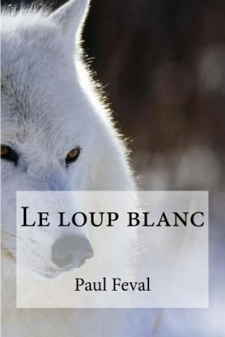 Book Le loup blanc Paul Feval