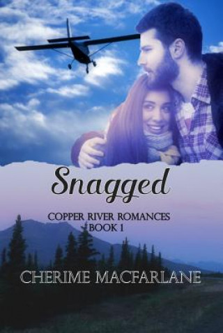 Carte Snagged: A Copper River Romance MS Cherime I MacFarlane
