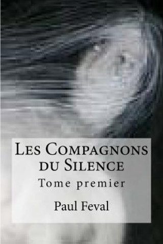 Kniha Les Compagnons du Silence: Tome premier Paul Feval