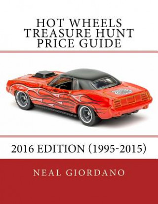 Carte Hot Wheels Treasure Hunt Price Guide: 2016 Edition (1995-2015) Neal Giordano