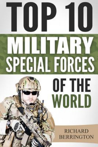 Carte Special Forces: Top 10 Military Special Forces Of The World: Navy Seals, Delta Force, SAS, Secret Missions, Special Force, Commandos Richard Berrington