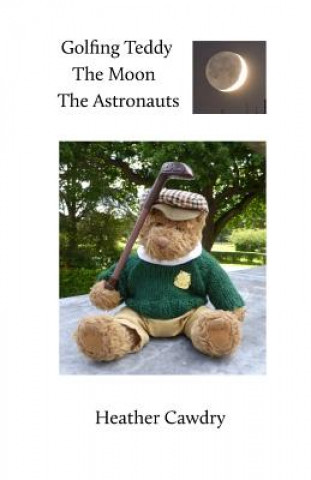 Kniha Golfing Teddy The Moon The Astronauts Heather Cawdry