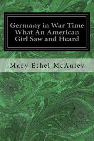 Livre Germany in War Time What An American Girl Saw and Heard Mary Ethel McAuley