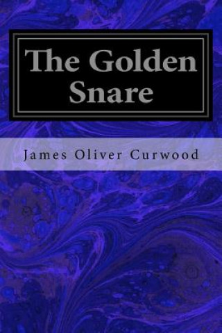 Kniha The Golden Snare James Oliver Curwood