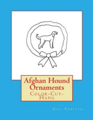 Carte Afghan Hound Ornaments: Color-Cut-Hang Gail Forsyth