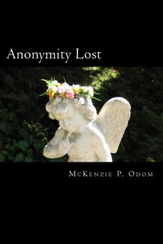 Kniha Anonymity Lost: A Collection of Prose and Poems McKenzie P Odom