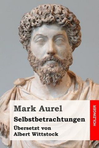 Carte Selbstbetrachtungen: Übersetzt und annotiert von Albert Wittstock Mark Aurel