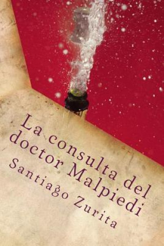 Buch La consulta del doctor Malpiedi: La consulta del doctor Malpiedi Santiago Juan Zurita