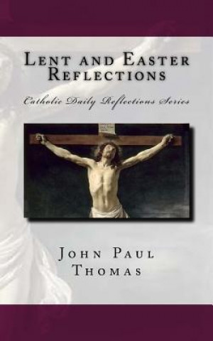 Könyv Lent and Easter Reflections John Paul Thomas