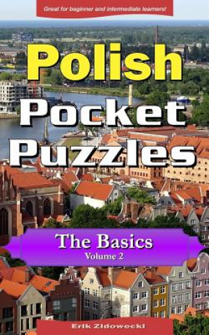 Könyv Polish Pocket Puzzles - The Basics - Volume 2: A Collection of Puzzles and Quizzes to Aid Your Language Learning Erik Zidowecki
