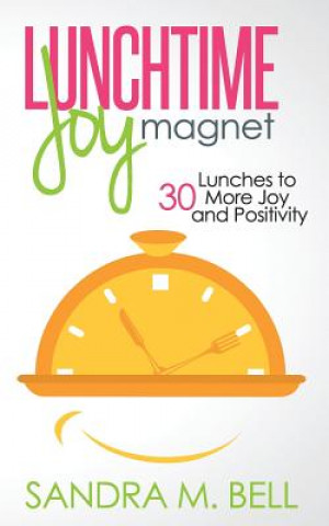 Carte Lunchtime Joy Magnet: 30 Lunches to More Joy and Positivity Sandra M Bell