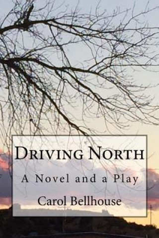 Libro Driving North: A Book and a Play Carol Bellhouse