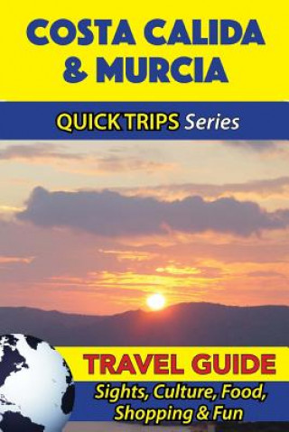 Buch Costa Calida & Murcia Travel Guide (Quick Trips Series): Sights, Culture, Food, Shopping & Fun Shane Whittle