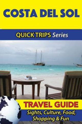 Carte Costa del Sol Travel Guide (Quick Trips Series): Sights, Culture, Food, Shopping & Fun Shane Whittle