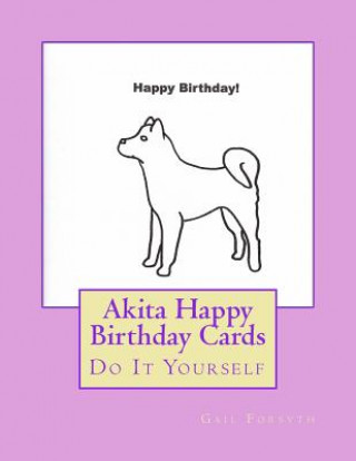 Книга Akita Happy Birthday Cards: Do It Yourself Gail Forsyth