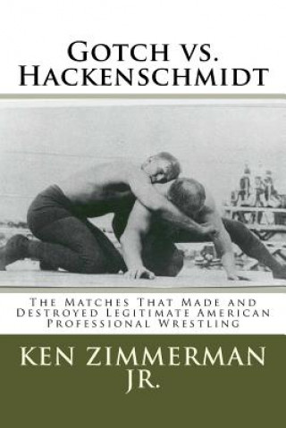 Carte Gotch vs. Hackenschmidt MR Ken Zimmerman Jr