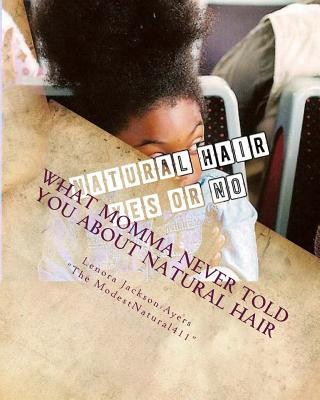 Książka What Momma Never Told You About Natural Hair: At home care for your natural hair Lenora Jackson-Ayers