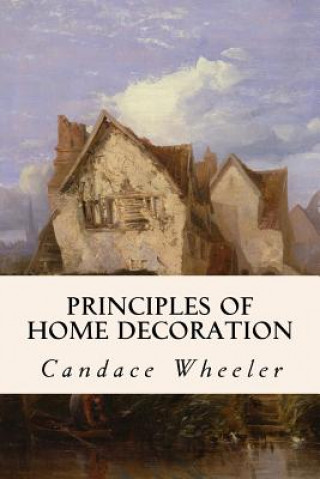 Carte Principles of Home Decoration Candace Wheeler