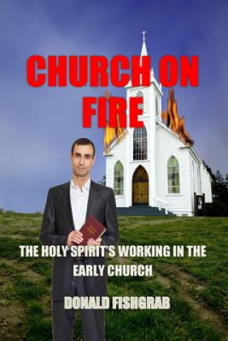 Book Church On Fire: The Working Of The Holy Spirit In the Early church Donald R Fishgrab