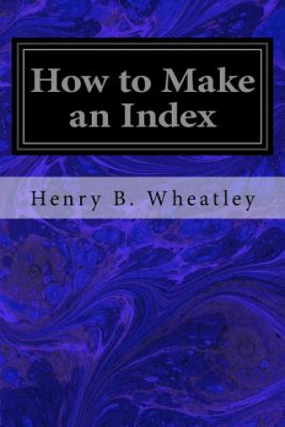Carte How to Make an Index Henry B Wheatley