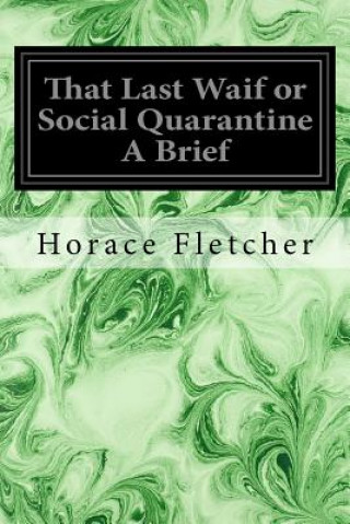 Carte That Last Waif or Social Quarantine A Brief Horace Fletcher