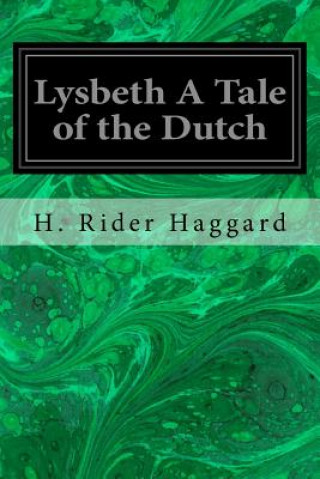 Könyv Lysbeth A Tale of the Dutch H. Rider Haggard