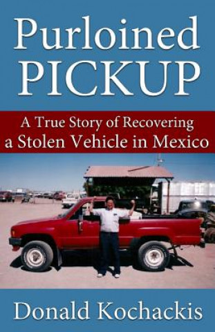 Książka Purloined Pickup: A True Story of Recovering a Stolen Vehicle in Mexico Donaldo Herrera Kochackis