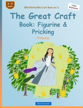 Kniha BROCKHAUSEN Craft Book Vol. 6 - The Great Craft Book: Figurine & Pricking: Princess Dortje Golldack