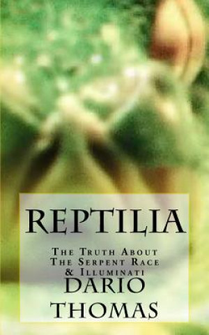 Kniha Reptilia: The Truth About The Serpent Race & Illuminati Dario D Thomas