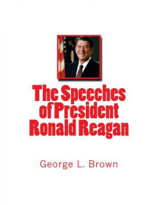 Kniha The Speeches of President Ronald Reagan George L Brown