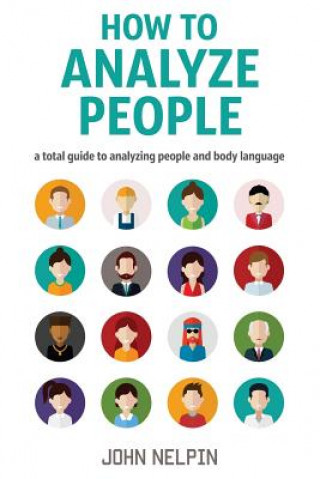 Könyv How to Analyze People: A Total Guide to Analyzing People and Body Language John Nelpin