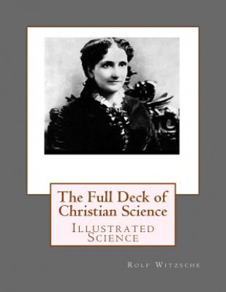 Kniha The Full Deck of Christian Science: Illustrated Science Rolf A F Witzsche