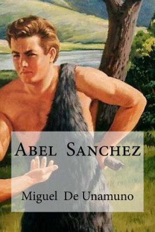 Книга Abel Sanchez Miguel Unamuno
